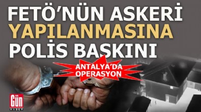 FETÖ'nün askeri yapılanmasına operasyon