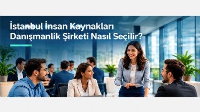 İstanbul İnsan Kaynakları Danışmanlık Şirketi Nasıl Seçilir?