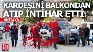 Kardeşini balkondan atıp tabancayla intihar etti