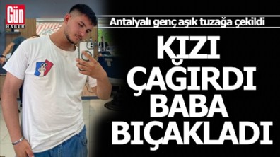 Kızı aşığını çağırdı, babası bıçakla öldürdü
