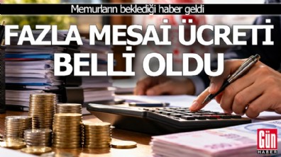 Memurların beklediği haber geldi: Fazla mesai ücreti belli oldu