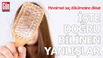 Mevsimsel saç dökülmesine dikkat: İşte doğru bilinen yanlışlar