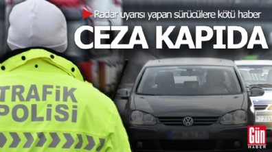 Radar uyarısı yapan sürücülere kötü haber: Ceza kapıda