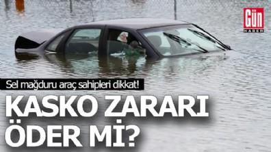 Sel mağduru araç sahipleri dikkat! Kasko zararı öder mi?