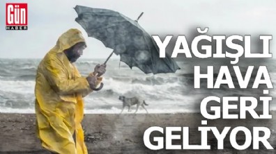 Yağışlı hava geri geliyor