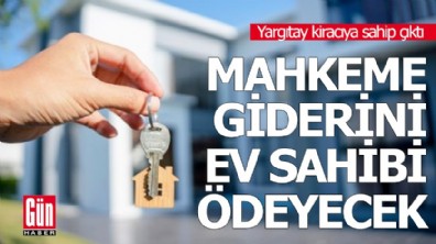 Yargıtay kiracıya sahip çıktı: Mahkeme giderini ev sahibi ödeyecek