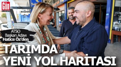 ATSO Başkan Adayı Hatice Öz'den tarımda yeni yol haritası