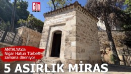 Antalya'da 5 asırlık miras: Nigar Hatun Türbesi zamana direniyor