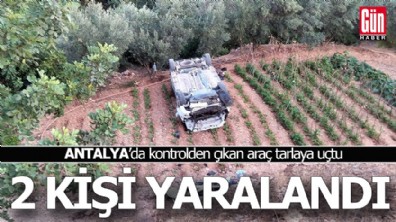 Antalya'da kontrolden çıkan araç tarlaya uçtu: 2 yaralı