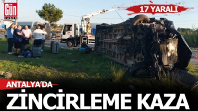 Antalya'da üç aracın karıştığı zincirleme kaza: 17 yaralı
