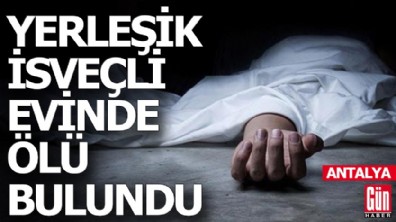 Antalya'da yerleşik İsveçli evinde ölü bulundu
