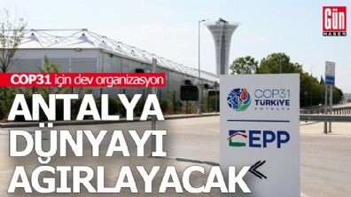Antalya dünyayı ağırlayacak: COP31 için dev organizasyon