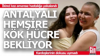 Antalyalı hemşire kök hücre bekliyor