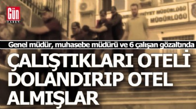 Çalştıkları 5 yıldızlı oteli dolandırıp kendilerine otel almışlar