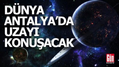 Dünya, Antalya'da uzayı konuşacak