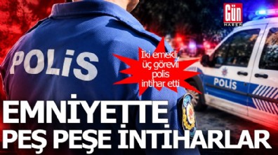 Emniyette peş peşe intiharlar: İki emekli, üç görevli polis intihar etti