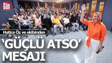 Hatice Öz ve ekibinden 'Güçlü ATSO' mesajı