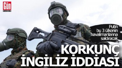Korkunç İngiliz iddiası: Putin bu 3 ülkenin havalimanlarına saldıracak