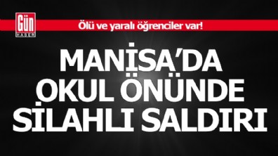 Manisa'da okul önünde silahlı saldırı: Ölü ve yaralı öğrenciler var