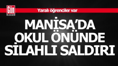 Manisa'da okul önünde silahlı saldırı: Yaralılar var