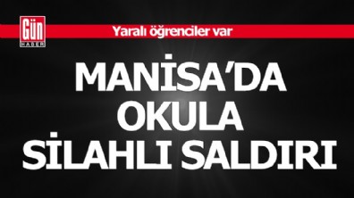 Manisa'da okula silahlı saldırı: Yaralı öğrenciler var