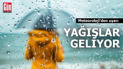 Meteoroloji'den uyarı: Yağışlar geliyor