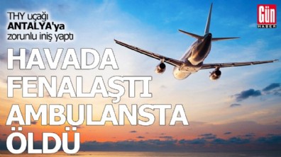 THY uçağında yolcu hayatını kaybetti: Antalya’ya acil iniş