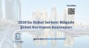 2026’da Dubai Serbest Bölgede Şirket Kurmanın Avantajları