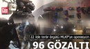 22 ilde terör örgütü MLKP’ye operasyon: 96 gözaltı