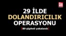 29 ilde operasyon: 89 şüpheli yakalandı