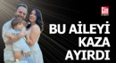 3 kişilik aileyi kaza ayırdı