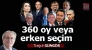 360 oy veya erken seçim