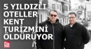 5 yıldızlı otellerdeki artış kent ekonomisine zarar veriyor