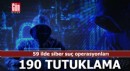 59 ilde siber suç operasyonları: 190 tutuklama