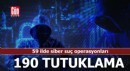 59 ilde siber suç operasyonları: 190 tutuklama