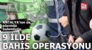 9 ilde bahis operasyonu: 31 gözaltı