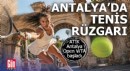 ATİK Antalya Open WTA başladı