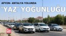 Afyon-Antalya yolunda 'yaz' yoğunluğu