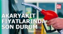 Akaryakıt fiyatlarında son durum