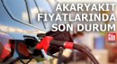 Akaryakıt fiyatlarında son durum