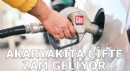 Akaryakıta çifte zam geliyor