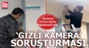 Akdeniz Üniversitesi hastanesinde 'gizli kamera' soruşturması