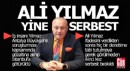 Ali Yılmaz ikinci kez koşulsuz serbest