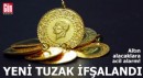 Altın alacaklara acil alarm: Yeni tuzak ifşalandı