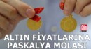 Altın fiyatlarına Paskalya molası
