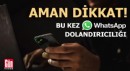 Aman dikkat... Bu kez WhatsApp dolandırıcılığı