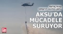 Antalya Aksu'da yangınla mücadele devam ediyor