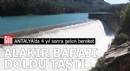 Antalya Alakır Barajı yeniden doldu