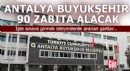 Antalya Büyükşehir Belediyesi 90 zabıta alacak