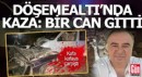 Antalya Döşemealtı'daki kazada bir can gitti